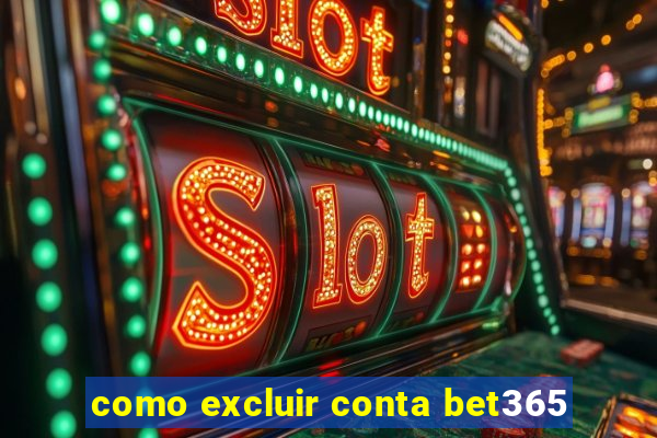 como excluir conta bet365